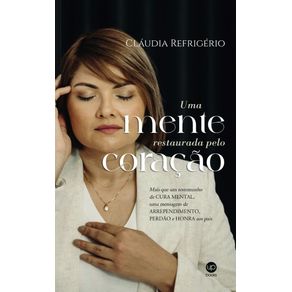 Uma-mente-restaurada-pelo-coracao--Mais-que-um-testemunho-de-cura-mental-uma-mensagem-de-arrependimento-perdao-e-honra-aos-pais