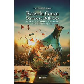 Ecos-da-Graca--Sermoes-e-reflexoes--Quando-ninguem-mais-pode-dizer-o-Senhor-entao-falou