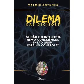 Dilema-das-decisoes--Se-nao-e-o-intelecto-nem-a-consciencia-entao-quem-esta-no-controle-