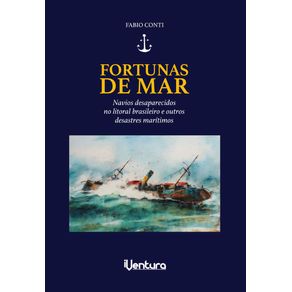 Fortunas-de-mar--Navios-desaparecidos-no-litoral-brasileiro-e-outros-desastres-maritimos