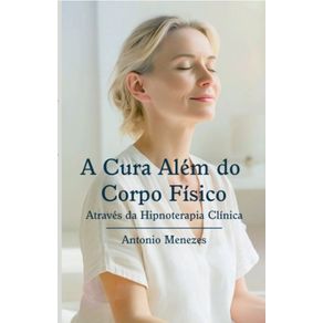 A-cura-alem-do-corpo-fisico--Atraves-da-hipnoterapia-clinica