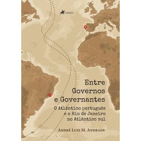 Entre-Governos-e-Governantes--O-Atlantico-portugues-e-o-Rio-de-Janeiro-no-Atlantico-Sul