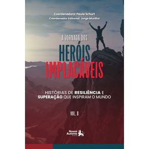 A-Jornada-dos-Herois-Implacaveis--Historias-de-resiliencia-e-superacao-que-inspiram-o-mundo-Vol.7