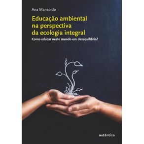 Educacao-ambiental-na-perspectiva--da-ecologia-integral---Como-educar-neste-mundo-em-desequilibrio-