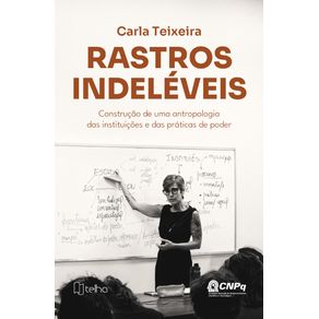 Rastros-indeleveis--Construcao-de-uma-antropologia-das-instituicoes-e-das-praticas-de-poder
