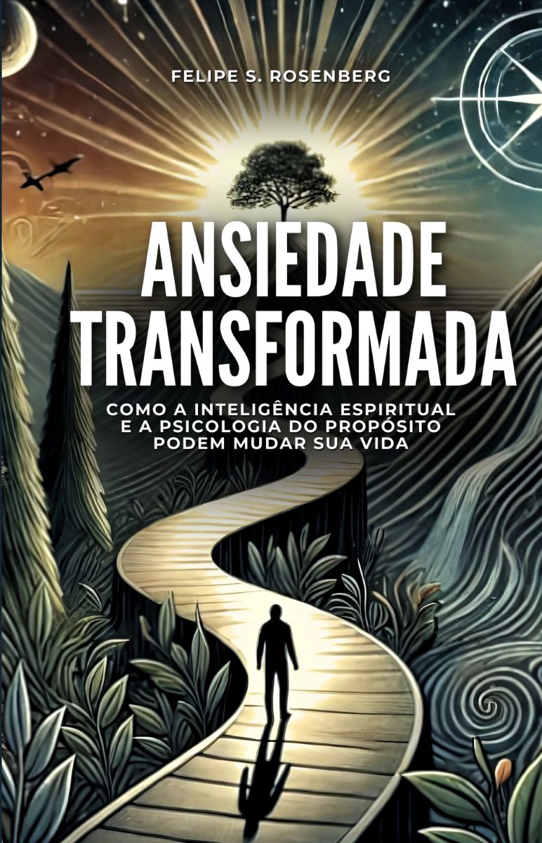 Capa do livro Ansiedade transformada: Como a inteligência espiritual e a psicologia do propósito podem mudar sua vida.