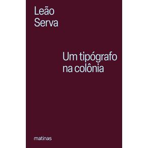 Um-tipografo-na-colonia:-Vida-e-obra-de-Silva-Serva,-precursor-da-imprensa---Capa-Dura