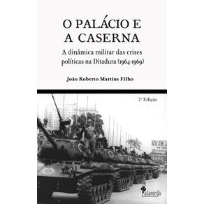 O-Palacio-E-A-Caserna--a-dinamica-militar-das-crises-politicas-na-Ditadura--1964-1969-