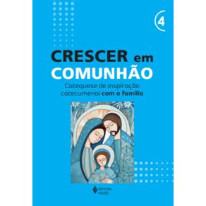 Crescer-em-Comunhao---vol.-4-Catequese-de-inspiracao-catecumenal-com-a-familia