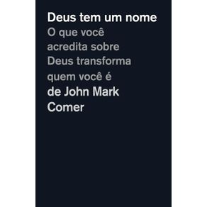 Deus-tem-um-nome:-O-que-voce-acredita-sobre-Deus-transforma-quem-voce-e