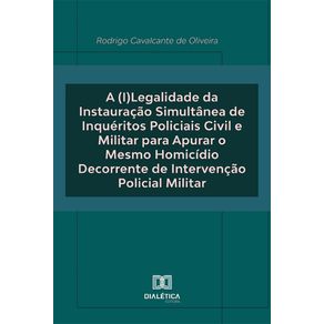 A--I-Legalidade-da-Instauracao-Simultanea-de-Inqueritos-Policiais-Civil-e-Militar-para-Apurar-o-Mesmo-Homicidio-Decorrente-de-Intervencao-Policial-Militar