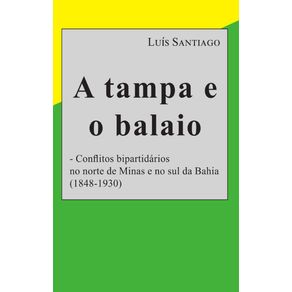 A-tampa-e-o-balaio:-Conflitos-bipartidarios-no-norte-de-Minas-e-no-sul-da-Bahia-(1848-1930)