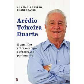 Aredio-Teixeira-Duarte--O-caminho-entre-o-campo-a-catedra-e-o-parlamento