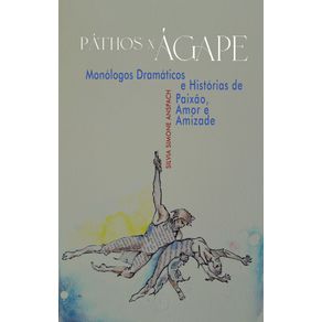 Pathos-x-Agape--Monologos-Dramaticos-e-Historias-de-Paixao-Amor-e-Amizade