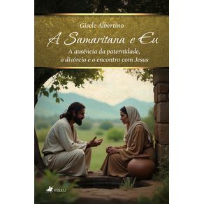 A-samaritana-e-eu--A-ausencia-da-paternidade-o-divorcio-e-o-encontro-com-Jesus