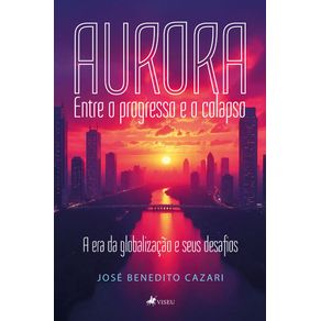 Aurora---Entre-o-Progresso-e-o-Colapso--A-Era-da-Globalizacao-e-Seus-Desafios