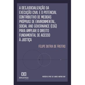 A-Desjudicializacao-da-Execucao-Civil-e-o-Potencial-Contributivo-de-Medidas-Proprias-de-Environmental-Social-and-Governance--ESG--para-Ampliar-o-Direito-Fundamental-de-Acesso-a-Justica