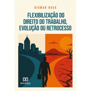 Flexibilizacao-do-Direito-do-Trabalho-Evolucao-ou-Retrocesso