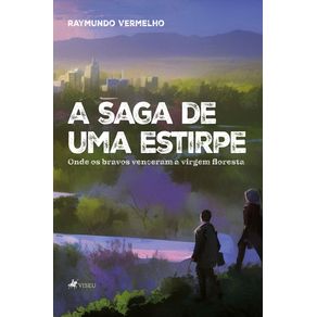A-Saga-de-uma-Estirpe:-Onde-os-Bravos-Venceram-a-Virgem-Floresta