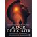 A-dor-de-existir
