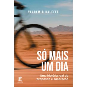 So-Mais-Um-Dia--Uma-historia-real-de-proposito-e-superacao