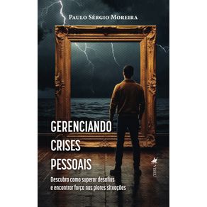 Gerenciando-Crises Pessoais--Descubra-como-superar-desafios-e-encontrar-forca-nas-piores-situacoes