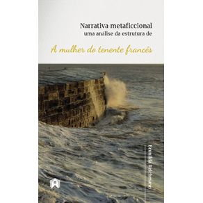 Narrativa-metaficcional:-uma-analise-da-estrutura-de-A-mulher-do-tenente-frances