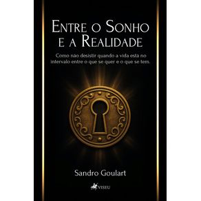 Entre-o-Sonho-e-a-Realidade:-Como-nao-desistir-quando-a-vida-esta-no-intervalo-entre-o-que-se-quer-e-o-que-se-tem