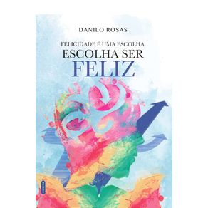 Felicidade-e-uma-escolha.-Escolha-ser-feliz!