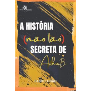A-historia-(nao-tao)-secreta-de-Arthur-B