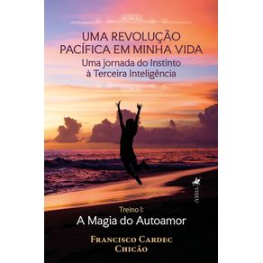 Uma-revolucao-pacifica-em-minha-vida--Uma-jornada-do-Instinto-a-Terceira-Inteligencia