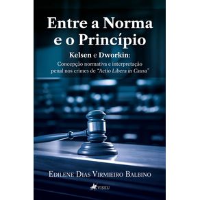 Entre-a-Norma-e-o-Principio-–-Kelsen-e-Dworkin--Concepcao-normativa-e-interpretacao-penal-nos-crimes-de-Actio-Libera-In-Causa