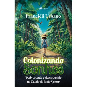 Colonizando-Sonhos--Desbravando-o-desconhecido-no-Estado-de-Mato-Grosso