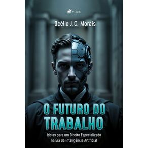 O-Futuro-do-Trabalho:-Ideias-para-um-Direito-Especializado-na-Era-da-Inteligencia-Artificial