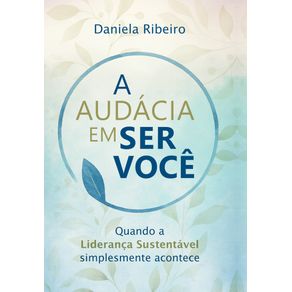 A-audacia-em-ser-voce--Quando-a-lideranca-sustentavel-simplesmente-acontece