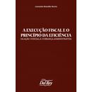 A-Execucao-Fiscal-e-o-Principio-da-Eficiencia---Da-Acao-Judicial-a-Cobranca-Administrativa