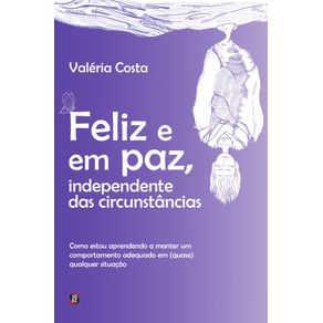 Feliz-e-em-paz-independente-das-circunstancias--Como-estou-aprendendo-a-manter-um-comportamento-adequado-em--quase--qualquer-situacao
