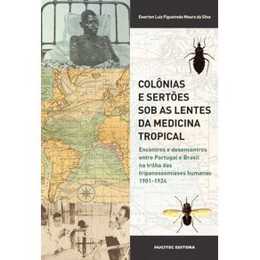 Colonias-e-sertoes-sob-as-lentes-da-medicina-tropical--encontros-e-desencontros-entre-Portugal-e-Brasil-na-trilha-das-tripanossomiases-humanas-1901-1924