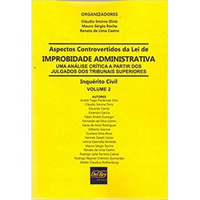 Aspectos-controvertidos-da-Lei-de-Improbidade-Administrativa--uma-analise-critica-a-partir-dos-julgados-dos-tribunais-superiores---Inquerito-Civil-VOLUME-2