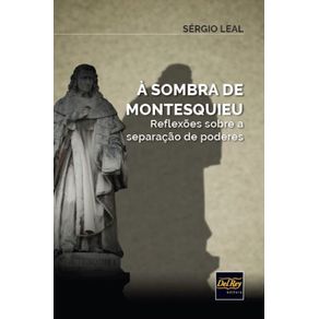 A-Sombra-de-Montesquieu---Reflexoes-Sobre-a-Separacao-de-Poderes