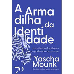 A-armadilha-da-identidade--Uma-historia-das-ideias-e-do-poder-em-nosso-tempo