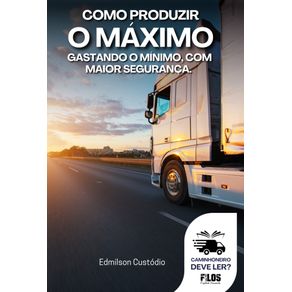 Como-produzir-o-maximo-gastando-o-minimo-com-a-maior-seguranca--Caminhoneiro-deve-ler-