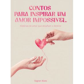 Contos-para-inspirar-um-amor-impossivel--Historias-de-amor-que-desafiam-o-destino