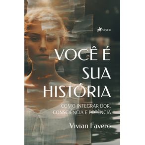 Voce-E-Sua-Historia--Como-Integrar-Dor-Consciencia-e-Potencia