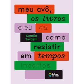 Meu-avo-os-livros-e-eu-ou-como-resistir-em-tempos-incertos