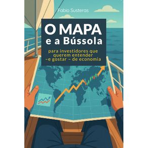 O-Mapa-e-a-Bussola--Para-investidores-que-querem-entender---e-gostar---de-economia