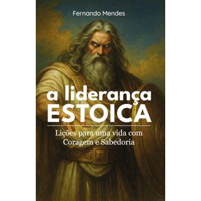 A-Lideranca-Estoica--Licoes-para-uma-vida-com-Coragem-e-Sabedoria