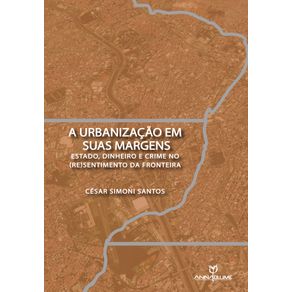 A-urbanizacao-em-suas-margens--Estado-dinheiro-e-crime-no--re-sentimento-da-fronteira