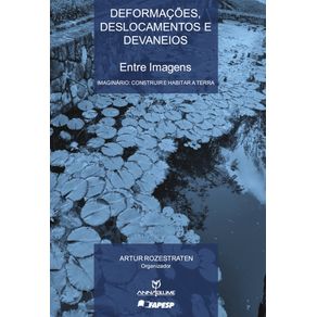 DEFORMACOES-DESLOCAMENTOS-E-DEVANEIOS---Entre-imagens--volume-I---Imaginario--Construir-e-Habitar-a-Terra