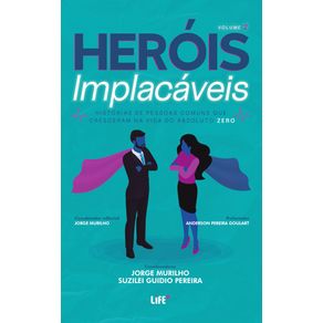 Herois-implacaveis--historias-de-pessoas-comuns-que-cresceram-na-vida-do-absoluto-zero
